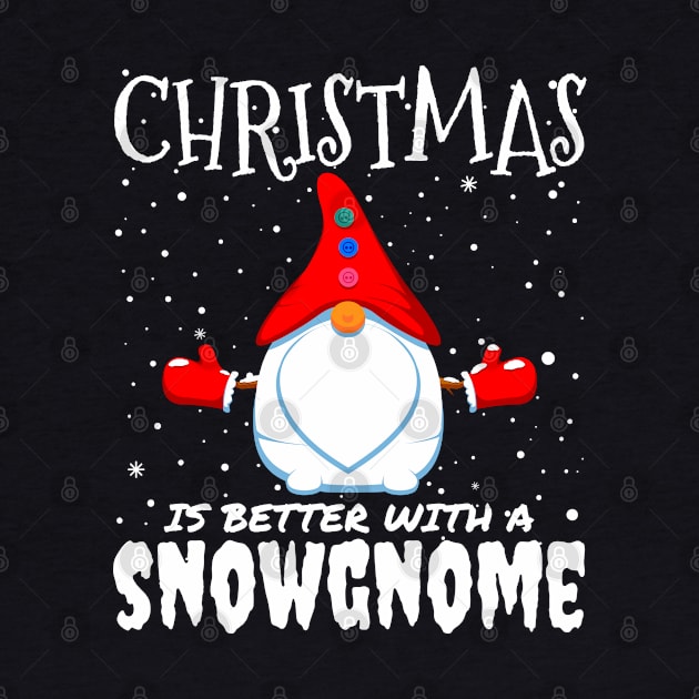 Christmas Is Better With A Snowgnome - christmas funny snow gnome gift by mrbitdot